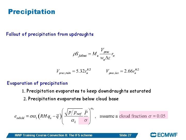 Precipitation Fallout of precipitation from updraughts Evaporation of precipitation 1. Precipitation evaporates to keep