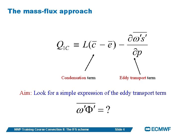 The mass-flux approach Condensation term Eddy transport term Aim: Look for a simple expression