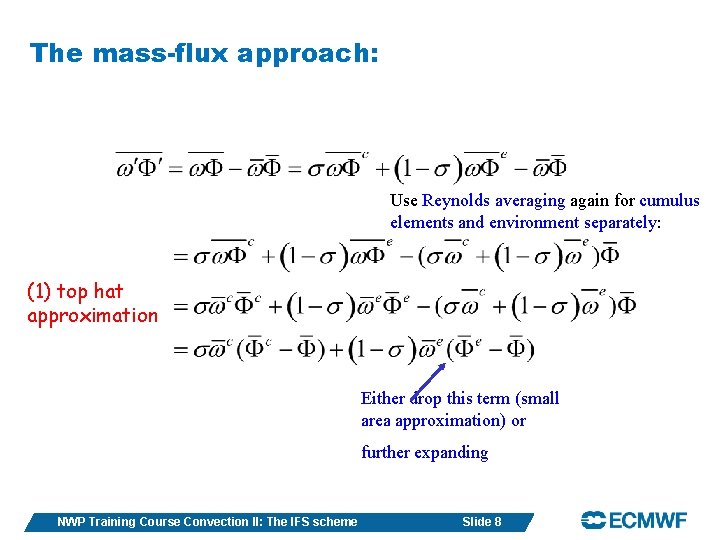 The mass-flux approach: Use Reynolds averaging again for cumulus elements and environment separately: (1)