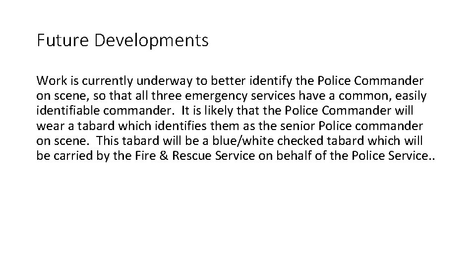 Future Developments Work is currently underway to better identify the Police Commander on scene,