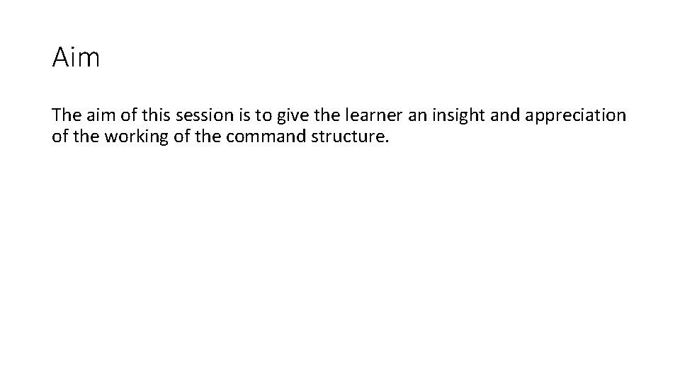 Aim The aim of this session is to give the learner an insight and
