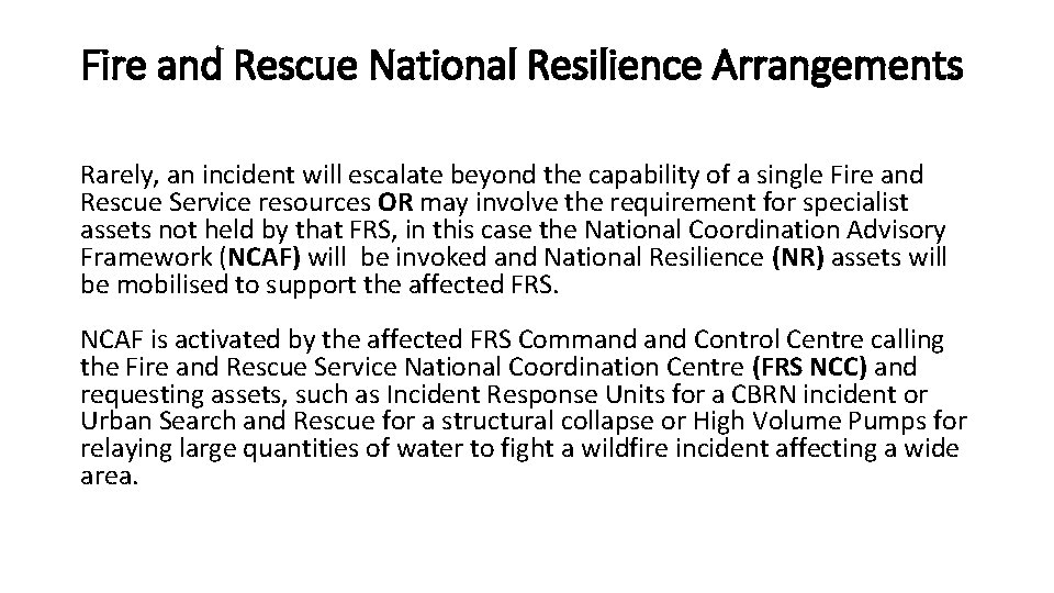 Fire and Rescue National Resilience Arrangements Rarely, an incident will escalate beyond the capability