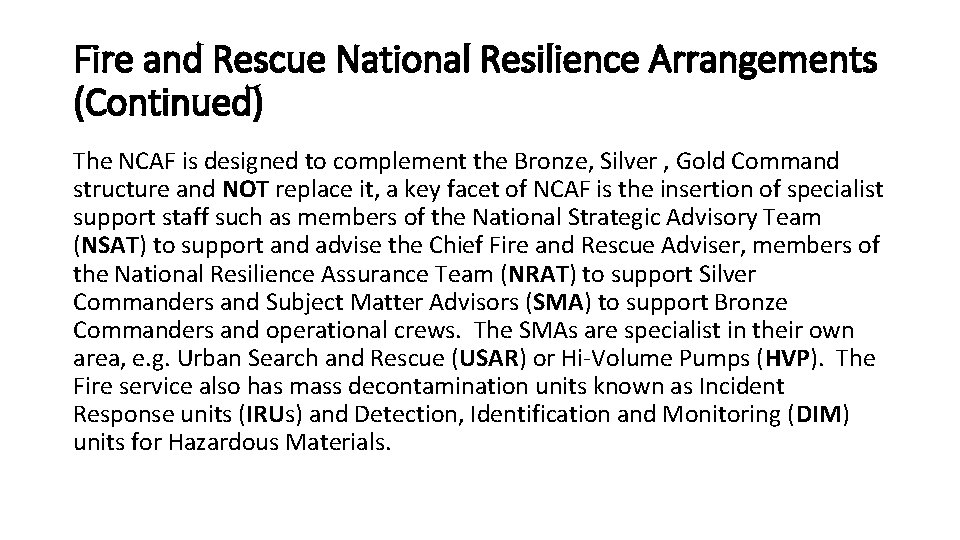 Fire and Rescue National Resilience Arrangements (Continued) The NCAF is designed to complement the