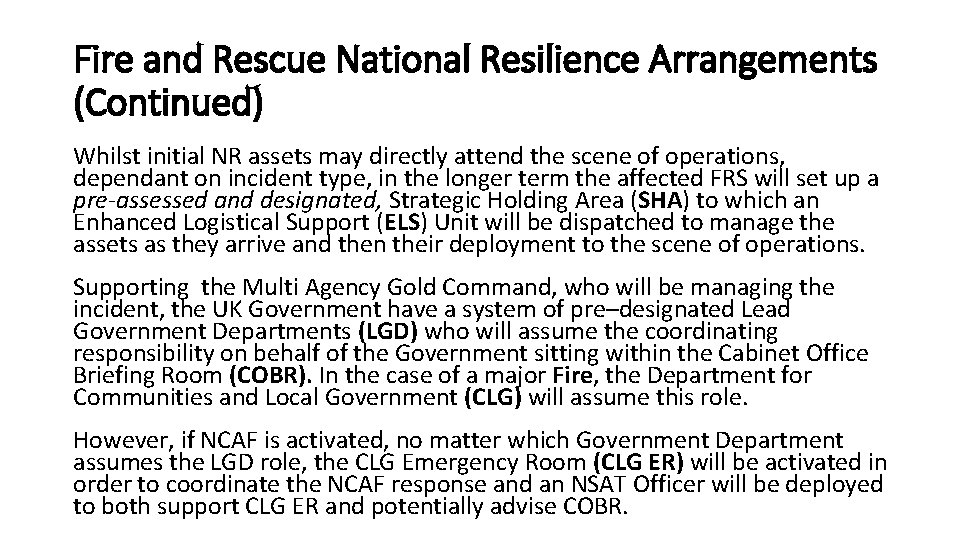 Fire and Rescue National Resilience Arrangements (Continued) Whilst initial NR assets may directly attend