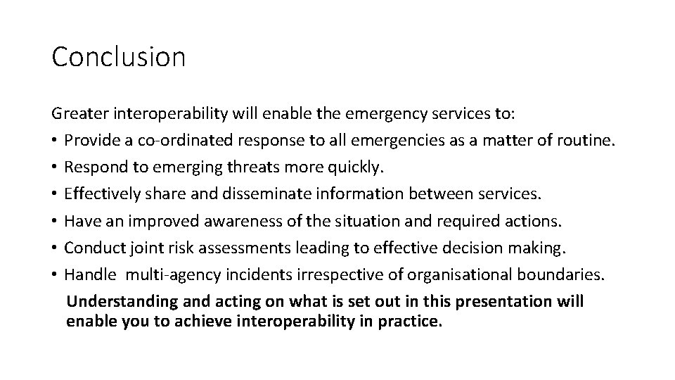 Conclusion Greater interoperability will enable the emergency services to: • Provide a co-ordinated response