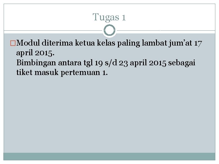 Tugas 1 �Modul diterima ketua kelas paling lambat jum’at 17 april 2015. Bimbingan antara