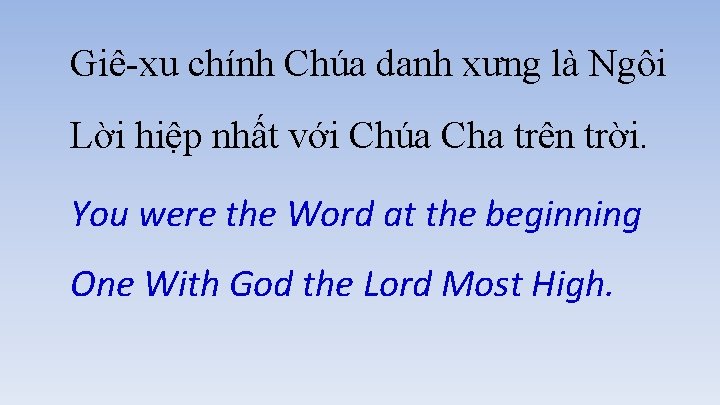 Giê-xu chính Chúa danh xưng là Ngôi Lời hiệp nhất với Chúa Cha trên