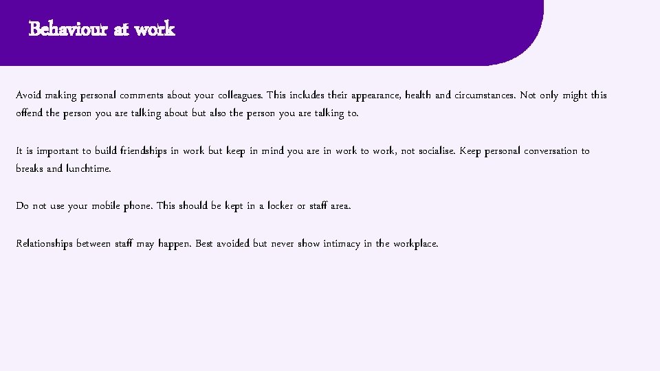 Behaviour at work Avoid making personal comments about your colleagues. This includes their appearance,