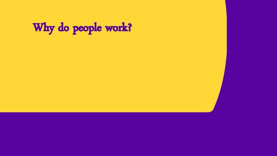 Why do people work? 