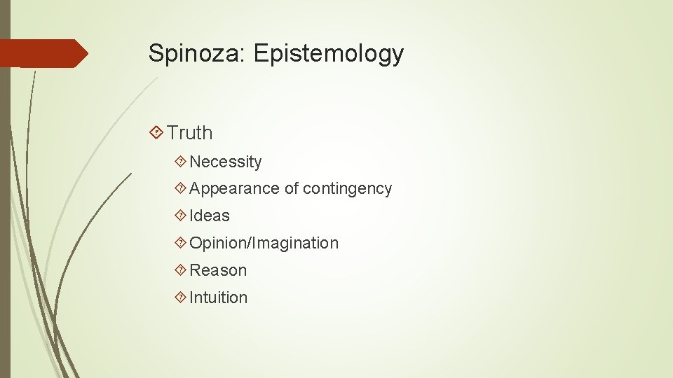 Spinoza: Epistemology Truth Necessity Appearance of contingency Ideas Opinion/Imagination Reason Intuition 