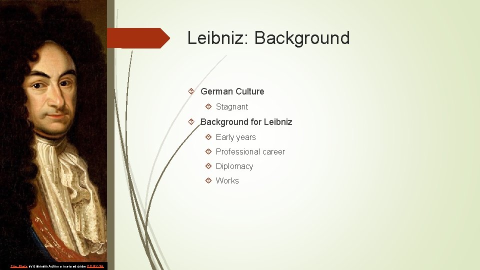 Leibniz: Background German Culture Stagnant Background for Leibniz Early years Professional career Diplomacy Works