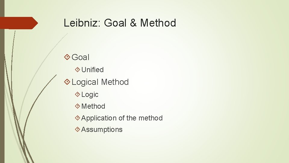 Leibniz: Goal & Method Goal Unified Logical Method Logic Method Application of the method