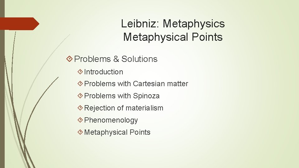 Leibniz: Metaphysics Metaphysical Points Problems & Solutions Introduction Problems with Cartesian matter Problems with