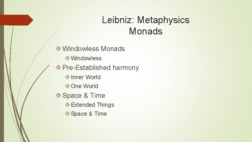Leibniz: Metaphysics Monads Windowless Pre-Established harmony Inner World One World Space & Time Extended