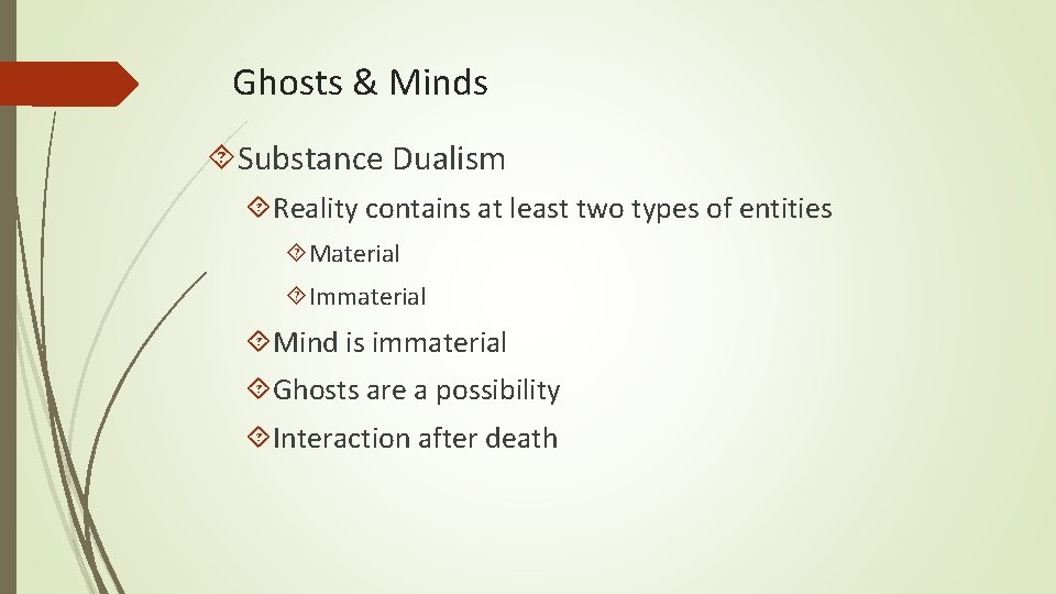 Ghosts & Minds Substance Dualism Reality contains at least two types of entities Material
