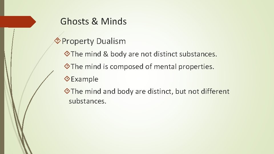 Ghosts & Minds Property Dualism The mind & body are not distinct substances. The