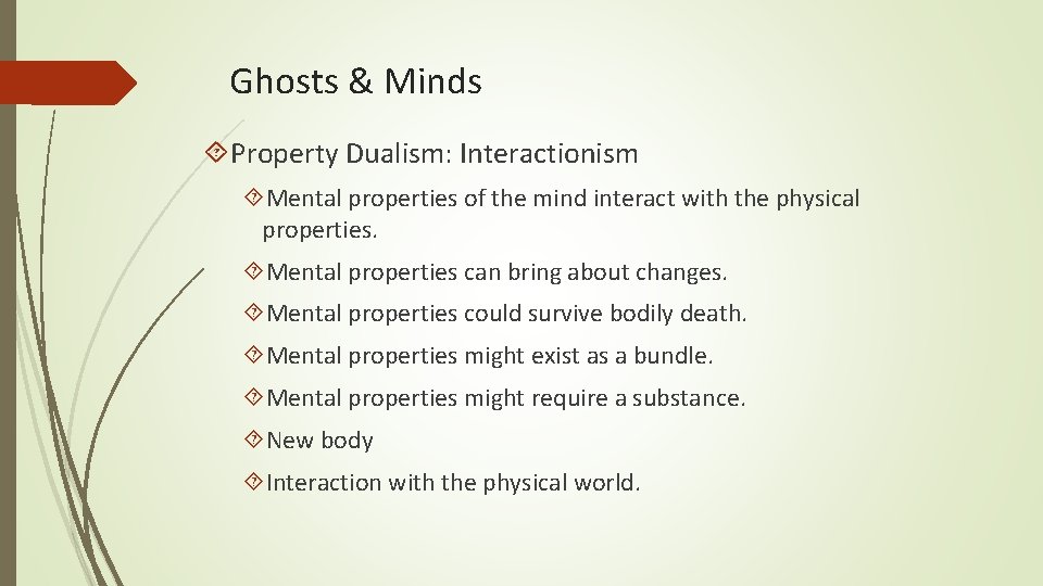 Ghosts & Minds Property Dualism: Interactionism Mental properties of the mind interact with the