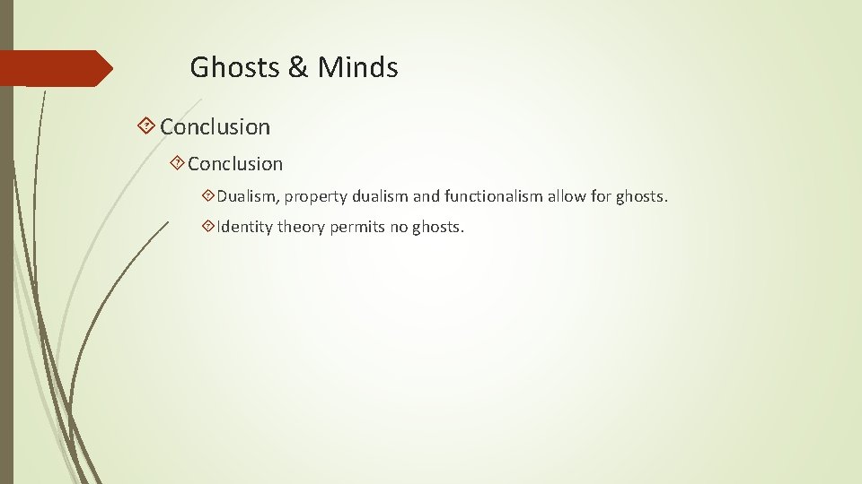 Ghosts & Minds Conclusion Dualism, property dualism and functionalism allow for ghosts. Identity theory