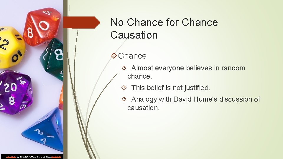 No Chance for Chance Causation Chance Almost everyone believes in random chance. This belief