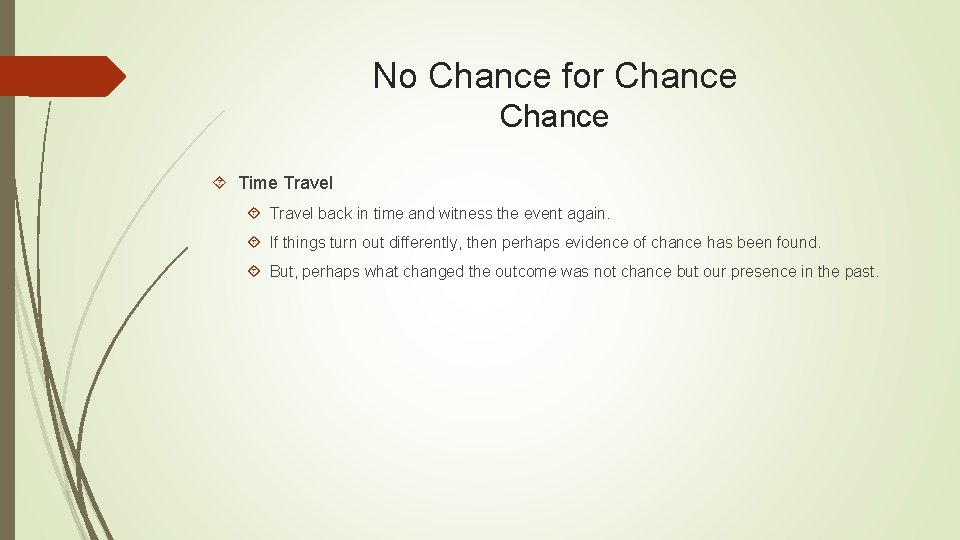 No Chance for Chance Time Travel back in time and witness the event again.