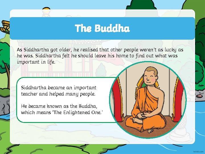 The Buddha As Siddhartha got older, he realised that other people weren’t as lucky