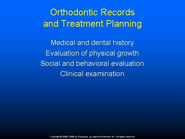 Orthodontic Records and Treatment Planning Medical and dental history Evaluation of physical growth Social