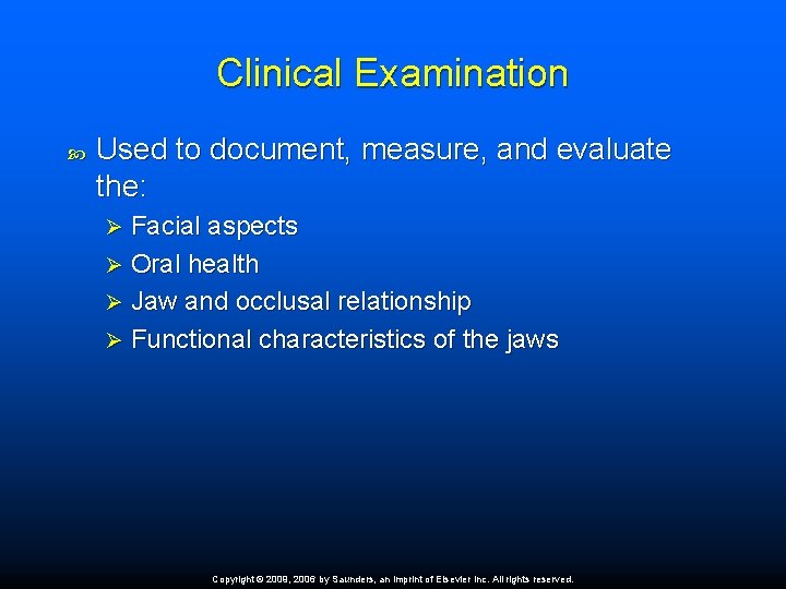 Clinical Examination Used to document, measure, and evaluate the: Facial aspects Ø Oral health