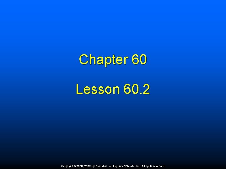 Chapter 60 Lesson 60. 2 Copyright © 2009, 2006 by Saunders, an imprint of