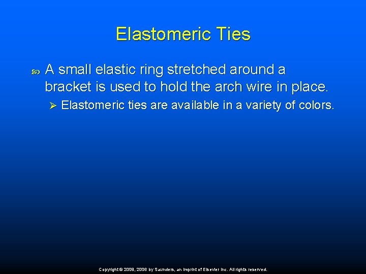 Elastomeric Ties A small elastic ring stretched around a bracket is used to hold