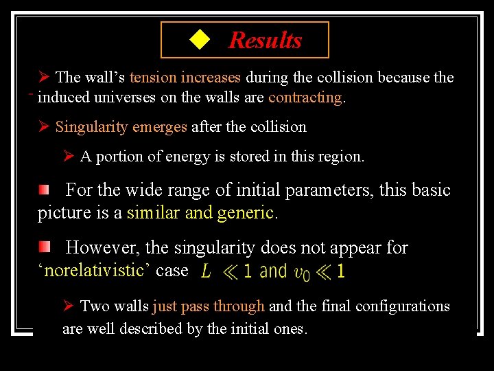 ◆ Results Ø The wall’s tension increases during the collision because the induced universes