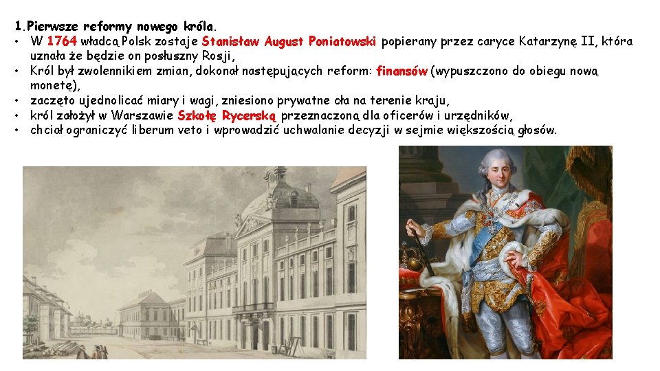 1. Pierwsze reformy nowego króla. • W 1764 władcą Polsk zostaje Stanisław August Poniatowski