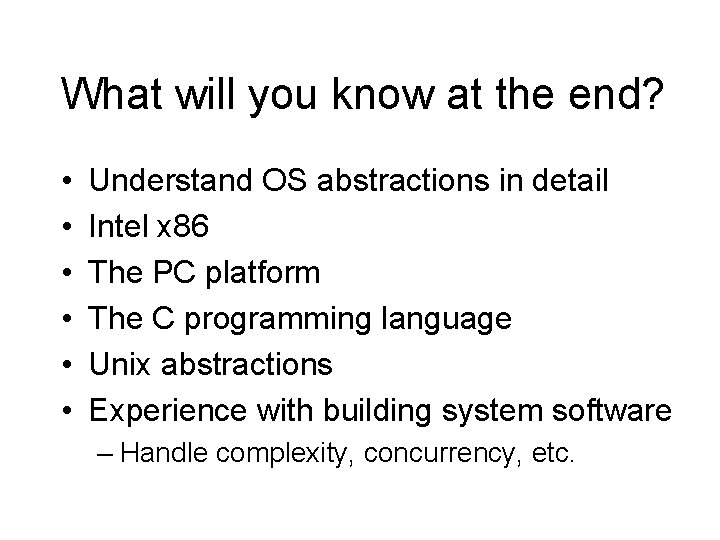 What will you know at the end? • • • Understand OS abstractions in
