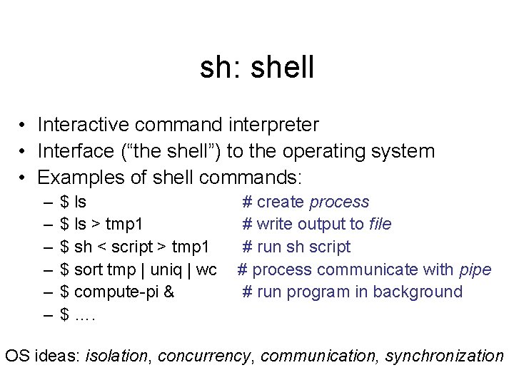 sh: shell • Interactive command interpreter • Interface (“the shell”) to the operating system