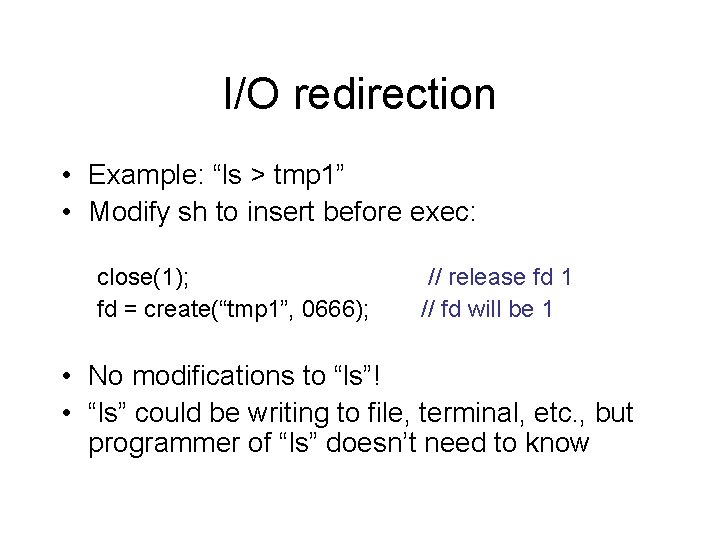 I/O redirection • Example: “ls > tmp 1” • Modify sh to insert before