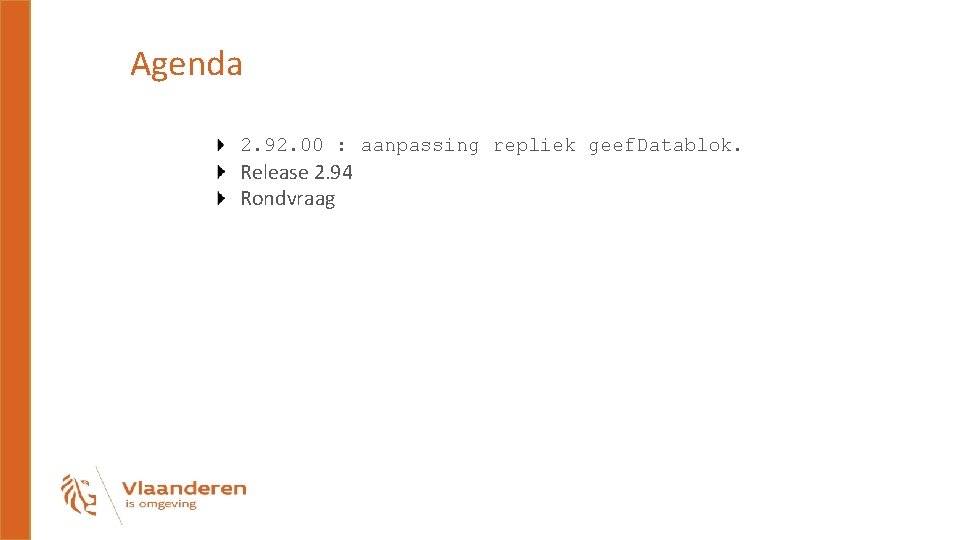 Agenda 2. 92. 00 : aanpassing repliek geef. Datablok. Release 2. 94 Rondvraag 