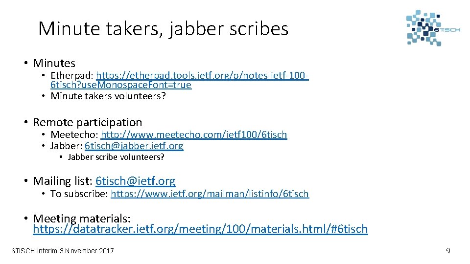 Minute takers, jabber scribes • Minutes • Etherpad: https: //etherpad. tools. ietf. org/p/notes-ietf-1006 tisch?