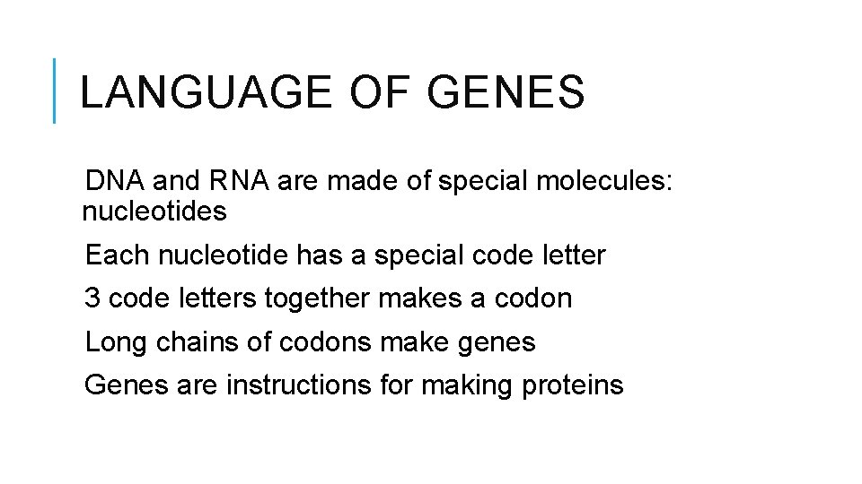 LANGUAGE OF GENES DNA and RNA are made of special molecules: nucleotides Each nucleotide