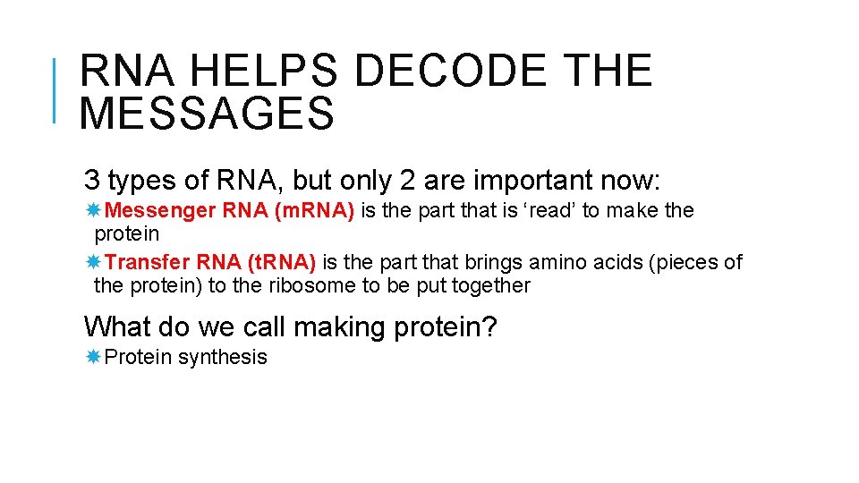 RNA HELPS DECODE THE MESSAGES 3 types of RNA, but only 2 are important