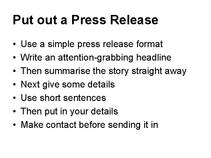 Put out a Press Release • • Use a simple press release format Write