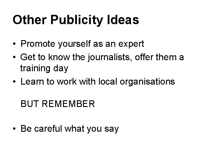 Other Publicity Ideas • Promote yourself as an expert • Get to know the