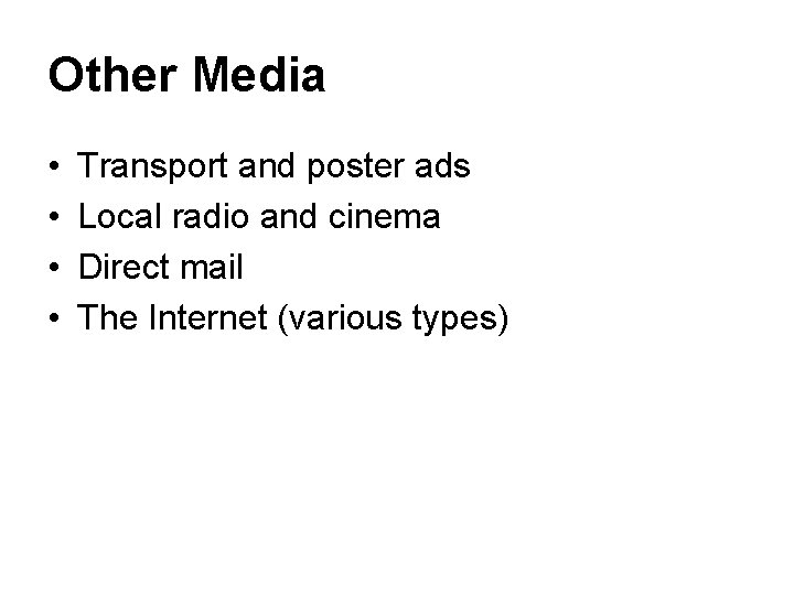 Other Media • • Transport and poster ads Local radio and cinema Direct mail
