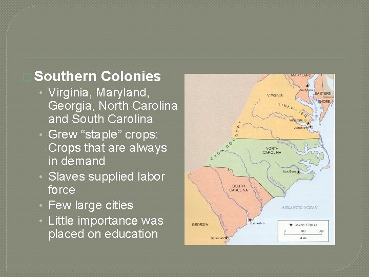 � Southern Colonies • Virginia, Maryland, • • Georgia, North Carolina and South Carolina