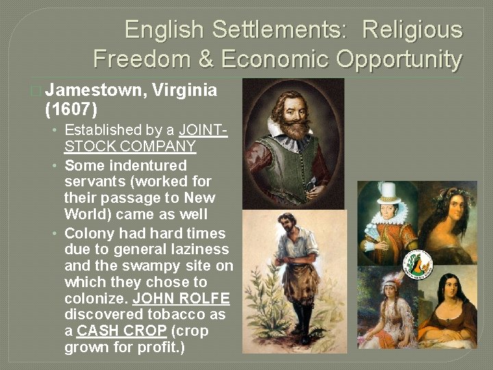 English Settlements: Religious Freedom & Economic Opportunity � Jamestown, (1607) Virginia • Established by