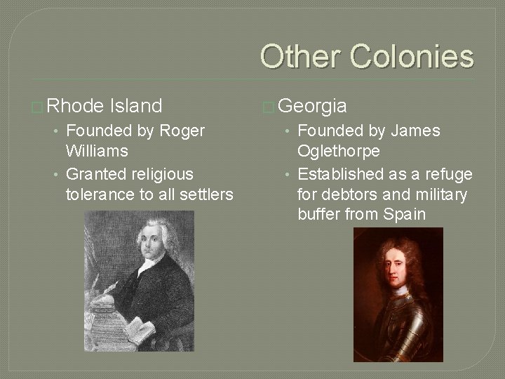 Other Colonies � Rhode Island � Georgia • Founded by Roger • Founded by