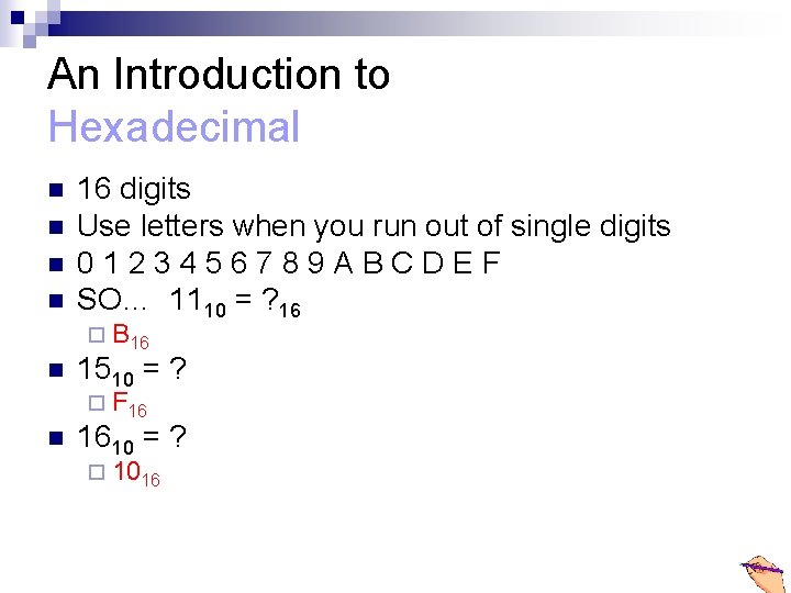 An Introduction to Hexadecimal n n 16 digits Use letters when you run out