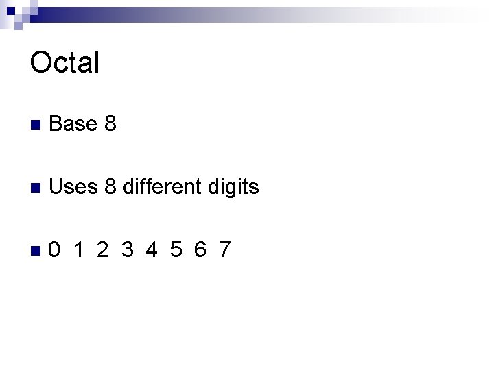 Octal n Base 8 n Uses 8 different digits n 0 1 2 3