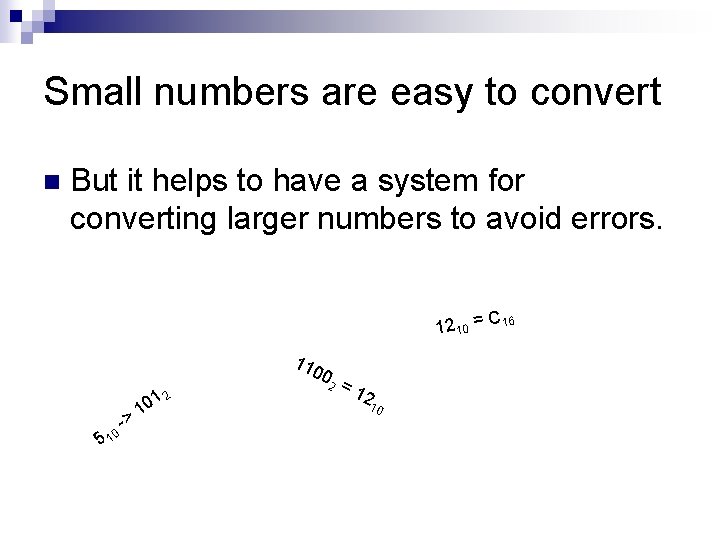 Small numbers are easy to convert n But it helps to have a system