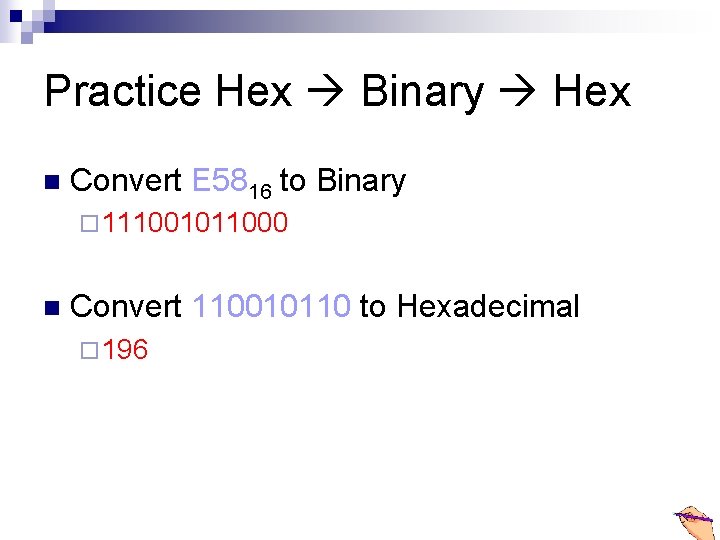 Practice Hex Binary Hex n Convert E 5816 to Binary ¨ 111001011000 n Convert