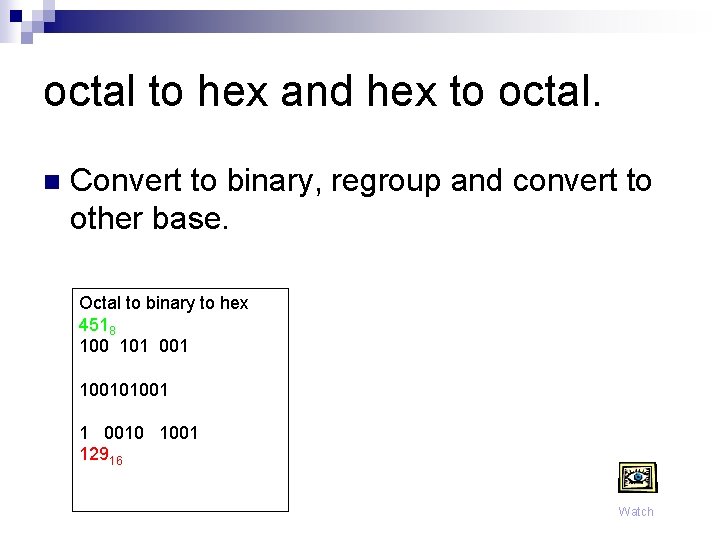 octal to hex and hex to octal. n Convert to binary, regroup and convert