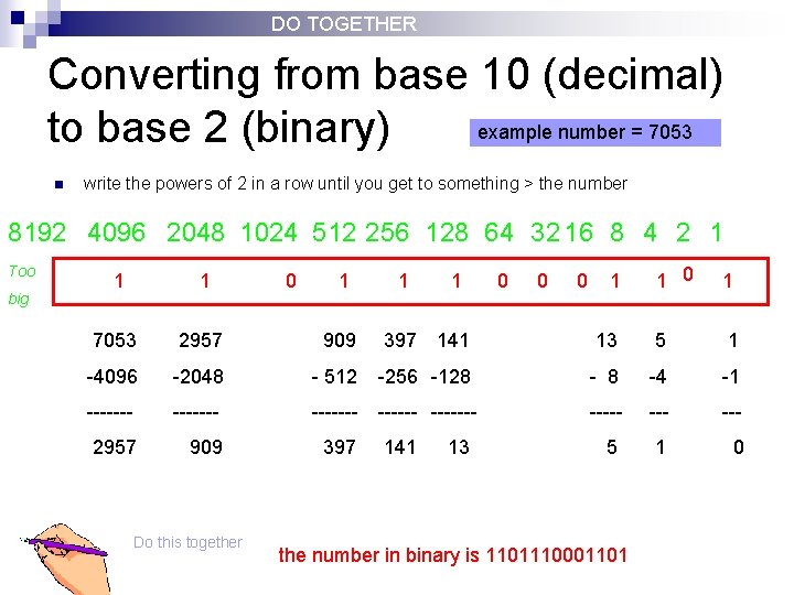 DO TOGETHER Converting from base 10 (decimal) example number = 7053 to base 2